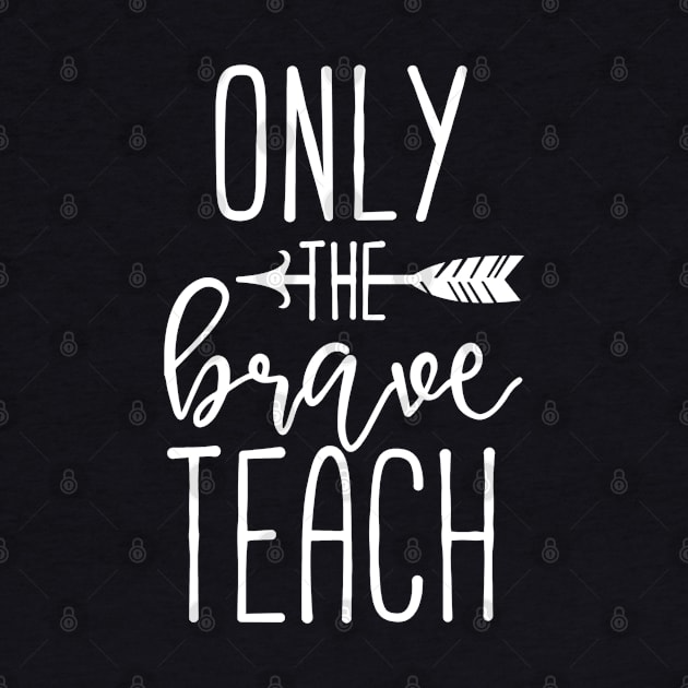 Only The Brave Teach by StarsDesigns